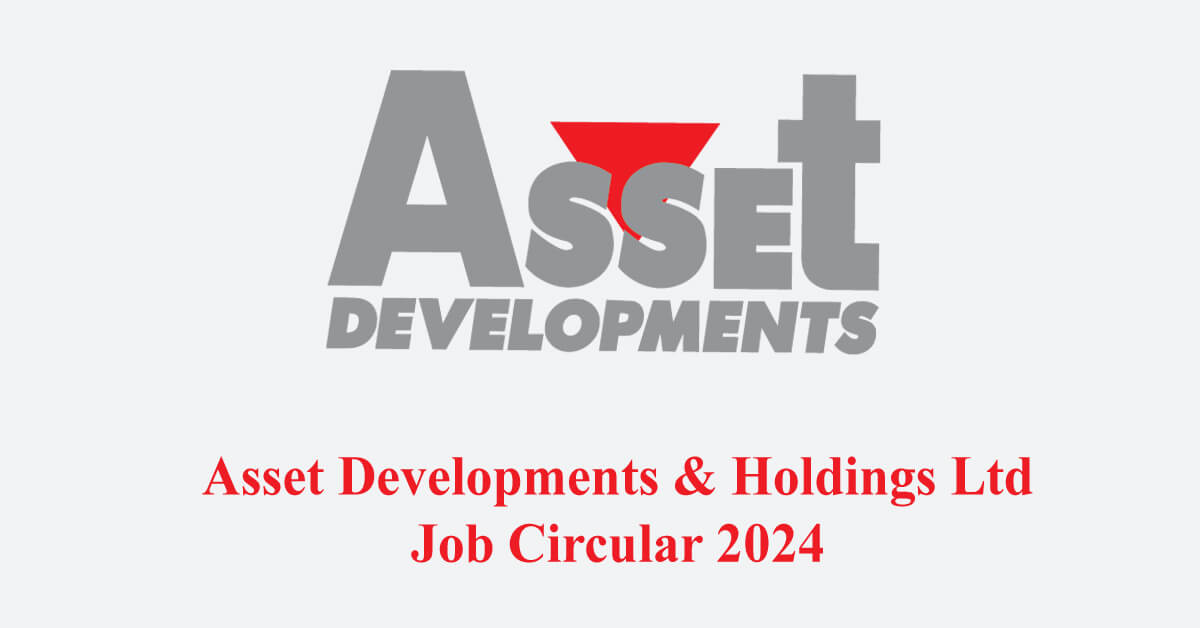 Asset Developments & Holdings Ltd Job Circular 2024