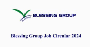 Blessing Group Job Circular 2024