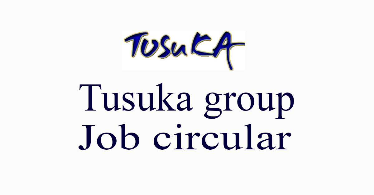 Tusuka group job circular 2024